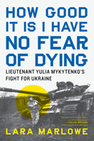 How Good It Is I Have No Fear of Dying: One Woman's Fight for Ukraine 168589187X Book Cover