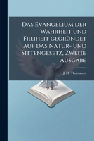 Das Evangelium der Wahrheit und Freiheit gegründet auf das Natur- und Sittengesetz, Zweite Ausgabe 1279875496 Book Cover