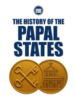 THE HISTORY OF THE PAPAL STATES - Power, Territory, and the Making of the Temporal Church (THE HISTORY OF THE MEDIEVAL WORLD - Empire, Faith, War, and Power) B0GCZ2R541 Book Cover