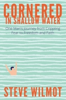 Cornered in Shallow Water: One Man's Journey from Crippling Fear to Freedom and Faith B086PNZBCK Book Cover