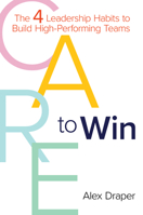 Care to Win: The 4 Leadership Habits to Build High-Performing Teams 1612546749 Book Cover