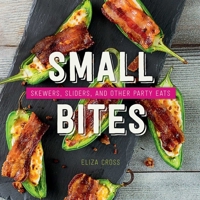 Small Bites: Skewers, Sliders, and Other Party Eats 1423647858 Book Cover