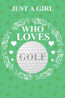 Just A Girl Who Loves Golf: A Notebook For Girls 1660301726 Book Cover