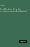 Konrad Ferdinand Meyer. Eine pathographisch-psychologische Studie (German Edition) 356317525X Book Cover