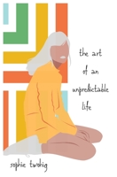 the art of an unpredictable life B087L8DWHY Book Cover