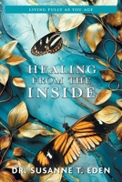 Healing From the Inside: Living Fully as You Age 1038343712 Book Cover