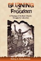 Burning for Freedom: A Theology of the Black Atlantic Struggle for Liberation 9766375380 Book Cover