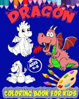 Dragon Coloring Book For Kids Ages 4-8: Amazing Collection of 100 Giant Colouring Pages for kids and Toddlers fan of Dragons & Epic Mythical Creatures . B08FP3SRD7 Book Cover