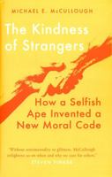 The Kindness of Strangers: How a Selfish Ape Invented a New Moral Code 0465064744 Book Cover