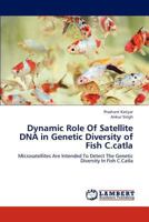 Dynamic Role Of Satellite DNA in Genetic Diversity of Fish C.catla: Microsatellites Are Intended To Detect The Genetic Diversity In Fish C.Catla 365928887X Book Cover