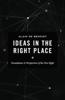 Ideas in the Right Place: Foundations and Perspectives of the New Right 1918418705 Book Cover