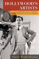 Hollywood's Artists: The Directors Guild of America and the Construction of Authorship 0231195699 Book Cover