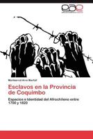 Esclavos en la Provincia de Coquimbo: Espacios e Identidad del Afrochileno entre 1700 y 1820 3847363905 Book Cover