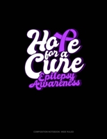 Hope For A Cure Epilepsy Awareness: Composition Notebook: Wide Ruled 1700638114 Book Cover