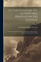 Le Cartesianisme, Ou, La Veritable Renovation Des Sciences: O Uvrage Couronne Par l'Institut, Suivi de la Theorie de la Substance Et de Celle de l'Infini; Volume 2 1022527533 Book Cover