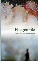 Fliegenpilz: Eine Schamanische Erfahrung 373225481X Book Cover