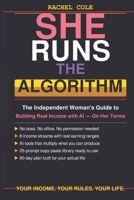 She Runs the Algorithm: The Independent Woman's Guide to Building Real Income with AI — On Her Terms B0GZ3FV3RP Book Cover