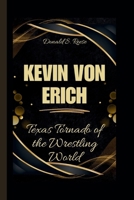 KEVIN VON ERICH: Texas Tornado of the Wrestling World B0CVTSVX6X Book Cover