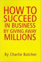 How to Suceed in Busniess by Giving Away Millions 140101318X Book Cover