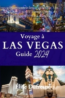 Voyage à Las Vegas GUIDE 2024: Découvrez les secrets de Sin City : votre compagnon de voyage ultime à Las Vegas (French Edition) B0CRQRX7JK Book Cover