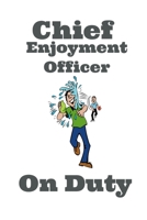 Chief Enjoyment Officer On Duty: Great Notebook Journal For Writing Down Ideas. Excellent For Business Owners And Entrepreneurs 1711874736 Book Cover