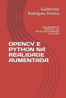OPENCV E PYTHON NA REALIDADE AUMENTADA: UMA ABORDAGEM SIMPLISTA - DA INSTALAÇÃO À PRIMEIRA APLICAÇÃO (Portuguese Edition) 1698339739 Book Cover