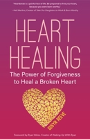 Heart-Healing: The Life-Changing Power of Forgiveness and Letting Go of the Past 1633535886 Book Cover