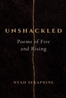 Unshackled: Poems of Fire and Rising (Gathering) B0H78FJN17 Book Cover