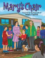Mary's Chair: Inspired by the Real Life of Mary Fashik 1480887145 Book Cover