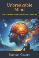 Unbreakable Mind: How to Develop Resilience and Thrive in Adversity B0CVH61L87 Book Cover