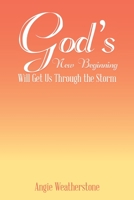 God's New Beginning Will Get Us Through the Stormbeginning Will Get Us Through the Storm 1489744541 Book Cover