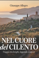 NEL CUORE DEL CILENTO: VIAGGIO TRA BORGHI, LEGGENDE E SAPORI (Italian Edition) B0GJJ6Z2V2 Book Cover