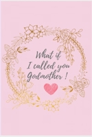 What If I Called You Godmother ! : Godmother Journal Lined Blank - Gifts from Godchild - Size 6 X 9 120 Pages Notebook 1674094809 Book Cover