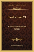 Charles Lever V1: His Life In His Letters 054874033X Book Cover