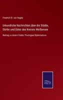 Urkundliche Nachrichten über die Städte, Dörfer und Güter des Kreises Weißensee: Beitrag zu einem Codex Thuringiae Diplomaticus 3743664127 Book Cover