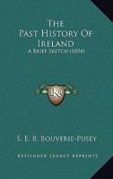 The Past History Of Ireland: A Brief Sketch 1104662779 Book Cover