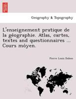L'enseignement pratique de la géographie. Atlas, cartes, textes and questionnaires ... Cours móyen. 1241742111 Book Cover