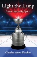 Light the Lamp: Poems Inspired by Sports 1940107083 Book Cover