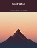 Conquer Your Day: A Productivity Formula For Lasting Success B0FNX8YL78 Book Cover