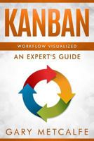 Kanban: Workflow Visualized: An Expert's Guide 1794137424 Book Cover