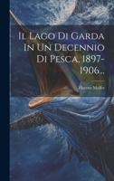 Il Lago Di Garda In Un Decennio Di Pesca, 1897-1906... (Italian Edition) 1019552395 Book Cover