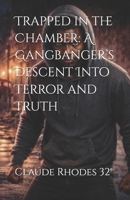 Trapped in the Chamber: A Gangbanger’s Descent Into Terror and Truth B0GNMPJK63 Book Cover
