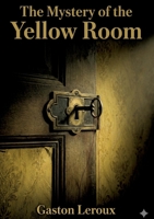 The Mystery of the Yellow Room: by Gaston Leroux B0GTGT3Y58 Book Cover