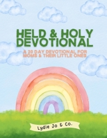 Held & Holy Devotional: A 20 Day Devotional For Moms & Their Little Ones B0FLKGFKDX Book Cover