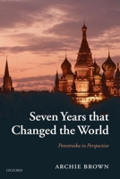 Seven Years that Changed the World: Perestroika in Perspective 0199282153 Book Cover