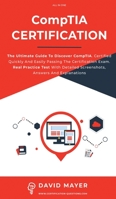 CompTIA Certification: The Ultimate Guide To Discover CompTIA. Certified Quickly And Easily Passing The Certification Exam. Real Practice Test With Detailed Screenshots, Answers And Explanations 1513678116 Book Cover