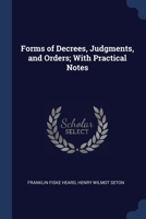 Forms Of Decrees, Judgments, And Orders: With Practical Notes 1017846944 Book Cover