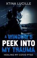 A Window’s Peek into my Trauma: Healing my COVID PTSD B0HGWWLNFC Book Cover