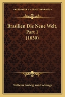 Brasilien Die Neue Welt, Part 1 (1830) 1168092639 Book Cover