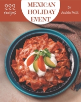 222 Mexican Holiday Event Recipes: Happiness is When You Have a Mexican Holiday Event Cookbook! B08FP3SPYP Book Cover